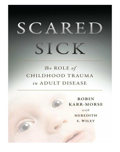 Scared Sick: The Role of Childhood Trauma in Adult Disease