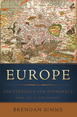 Europe: The Struggle for Supremacy, from 1453 to the Present