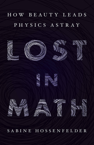 Lost in math: how beauty leads physics astray