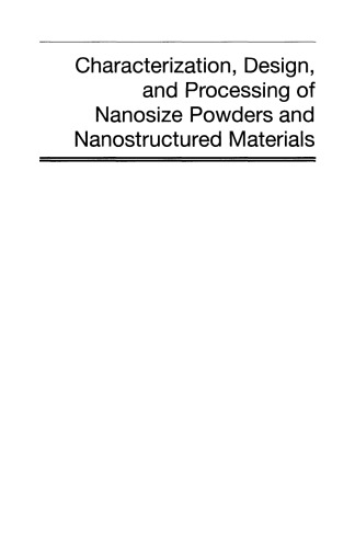 Characterization, Design, and Processing of Nanosize Powders and Nanostructured Materials: Ceramic Transactions Series, Volume 190