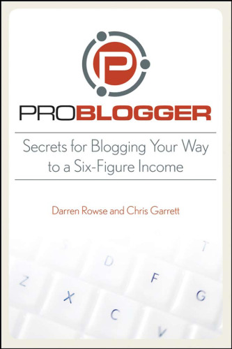 ProBlogger: Secrets Blogging Your Way to a Six-Figure Income