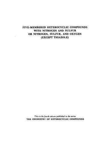 Chemistry of Heterocyclic Compounds: Five Member Heterocyclic Compounds With Nitrogen and Sulfur or Nitrogen, Sulfur and Oxygen (Except Thiazole), Volume 4