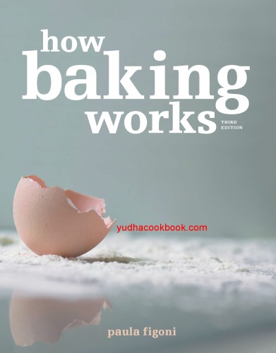 How baking works : exploring the fundamentals of baking science