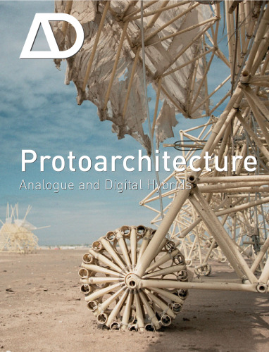 Protoarchitecture: Analogue and Digital Hybrids (Architectural Design July August 2008 Vol. 78 No. 4)