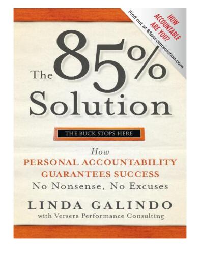 The 85% Solution. How Personal Accountability Guarantees Success — No Nonsense, No Excuses