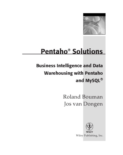 Pentaho solutions : business intelligence and data warehousing with Pentaho and MySQL