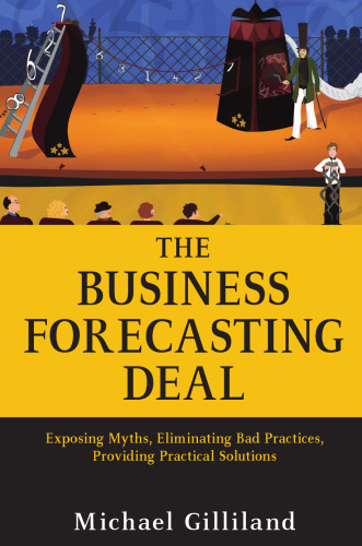 The business forecasting deal : exposing myths, eliminating bad practices, providing practical solutions