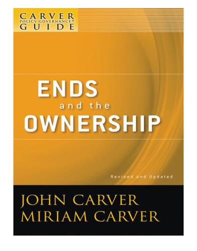 A Carver Policy Governance Guide, Ends and the Ownership