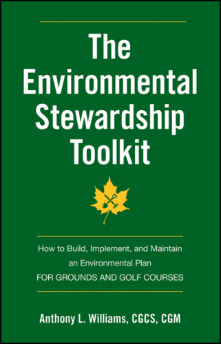 The Environmental Stewardship Toolkit: How to Build, Implement and Maintain an Environmental Plan for Grounds and Golf Courses