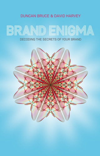 Brand enigma : decoding the secrets of your brand