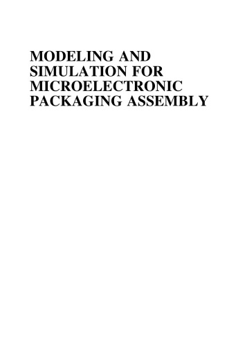 Modeling and Simulation for Microelectronic Packaging Assembly: Manufacturing, Reliability and Testing