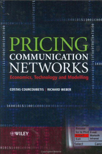 Pricing Communication Networks: Economics, Technology and Modelling (Wiley Interscience Series in Systems and Optimization)