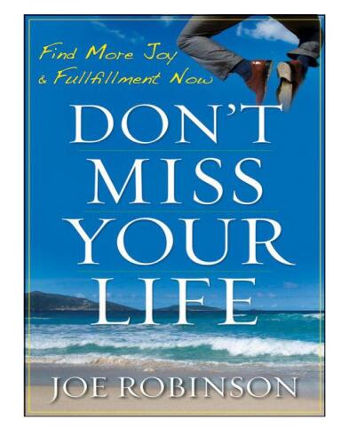 Don't Miss Your Life: Find More Joy and Fulfillment Now