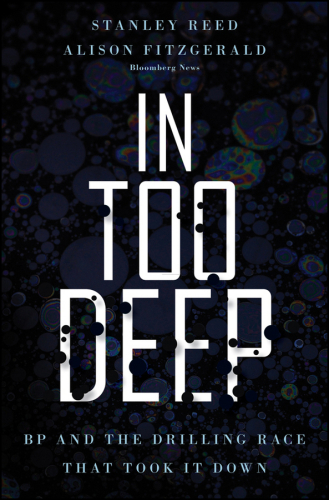 In Too Deep: BP and the Drilling Race That Took It Down