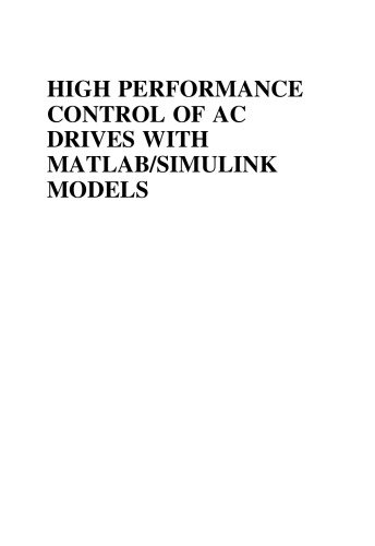 High Performance Control of AC Drives with MATLAB/Simulink Models