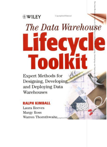 The Data Warehouse Lifecycle Toolkit : Expert Methods for Designing, Developing, and Deploying Data Warehouses