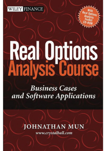 Real Options Analysis Course - Business Cases and Software Applications