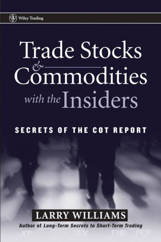 Trade Stocks & Commodities with the Insiders: Secrets of the COT Report