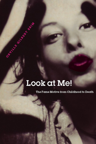 Look at Me! : The Fame Motive from Childhood to Death