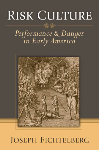 Risk Culture : Performance and Danger in Early America