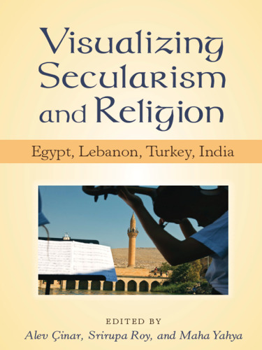 Visualizing Secularism and Religion : Egypt, Lebanon, Turkey, India