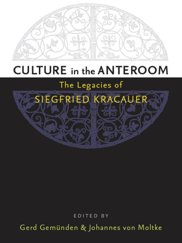 Culture in the Anteroom : The Legacies of Siegfried Kracauer