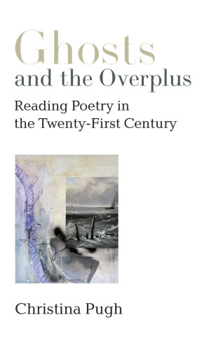 Ghosts and the Overplus : Reading Poetry in the Twenty-First Century