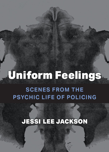 Uniform Feelings: Scenes from the Psychic Life of Policing