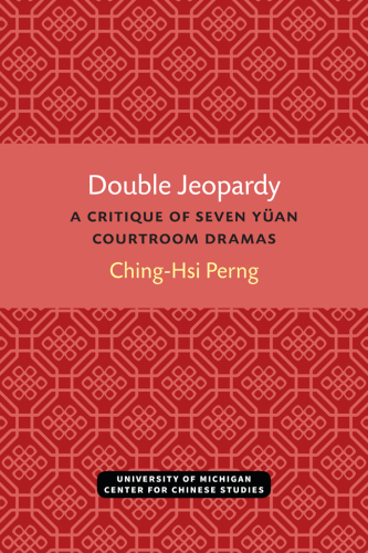 Double Jeopardy A Critique of Seven Yüan Courtroom Dramas