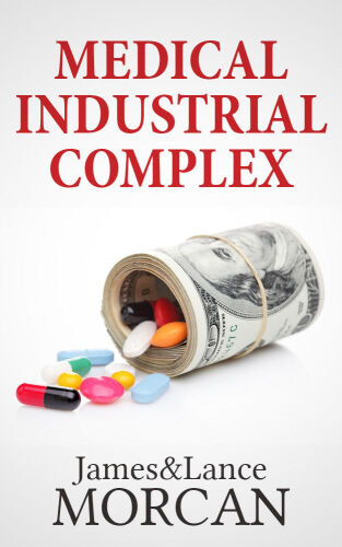MEDICAL INDUSTRIAL COMPLEX: The $ickness Industry, Big Pharma and Suppressed Cures (The Underground Knowledge Series Book 3)