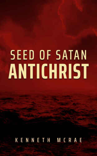 Seed of Satan: Antichrist (God or Satan, Christ or Antichrist?)