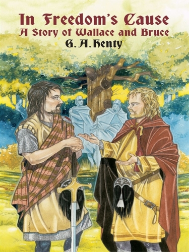 In Freedom's Cause: A Story of Wallace and Bruce