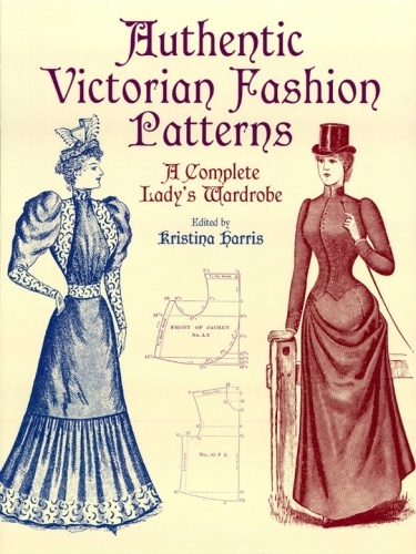 Authentic Victorian Fashion Patterns: A Complete Lady’s Wardrobe