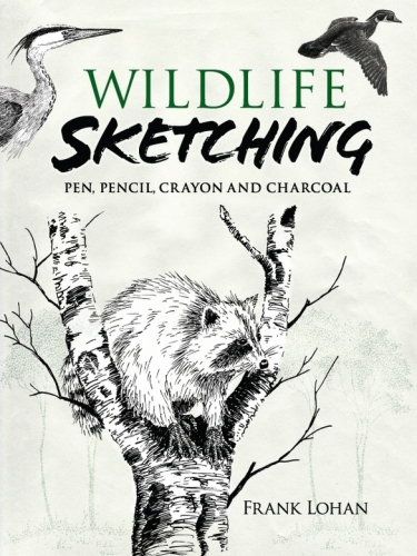 Wildlife Sketching: Pen, Pencil, Crayon and Charcoal