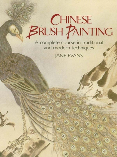 Chinese Brush Painting: A Complete Course in Traditional and Modern Techniques