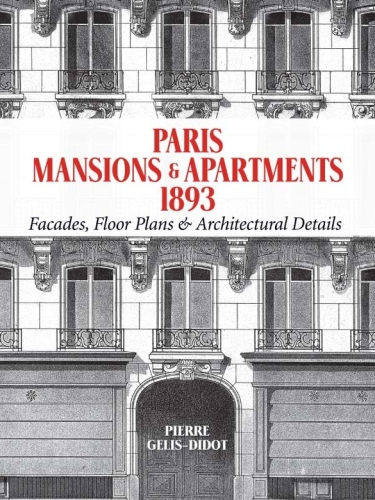 Paris Mansions and Apartments 1893: Facades, Floor Plans and Architectural Details