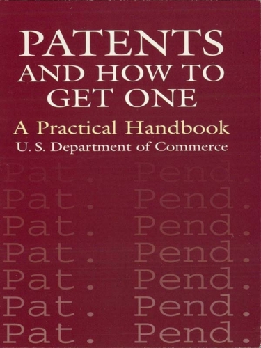 Patents and How to Get One: A Practical Handbook