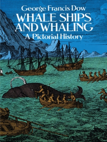 Whale Ships and Whaling: A Pictorial History