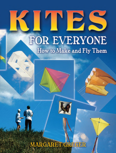 Kites for Everyone: How to Make and Fly Them