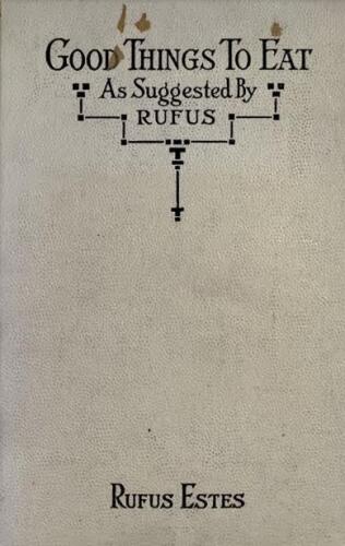 Good Things to Eat as Suggested by Rufus, 1911