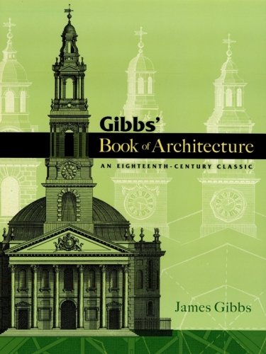 Gibbs' book of architecture : an eighteenth century classic
