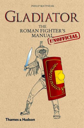 Gladiator : the Roman fighter's (unofficial) manual