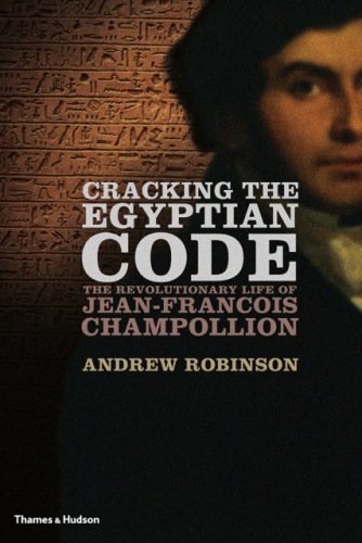 Cracking the Egyptian code: the revolutionary life of Jean-François Champollion