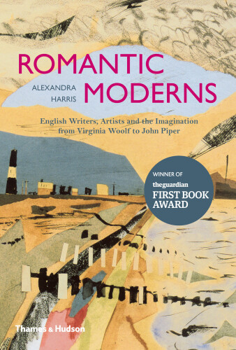 The romantic moderns : english writers, artists and the imagination from Virginia Woolf to John Piper