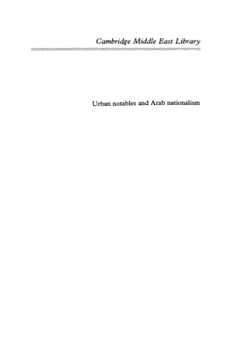 Urban Notables and Arab Nationalism: The Politics of Damascus 1860-1920