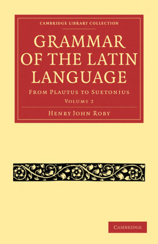 Grammar of the Latin Language, Volume 2: From Plautus to Suetonius