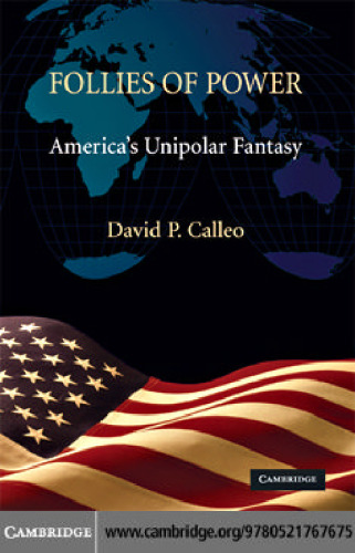 Follies of Power: America's Unipolar Fantasy