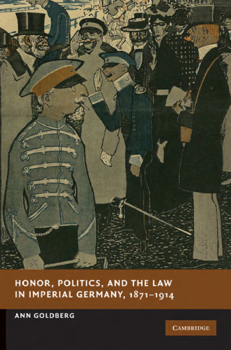 Honor, Politics, and the Law in Imperial Germany, 1871–1914