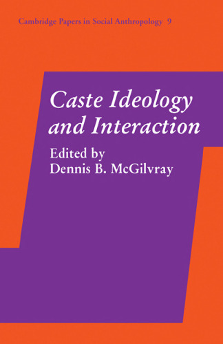 Caste Ideology and Interaction (Cambridge Papers in Social Anthropology (No. 9))
