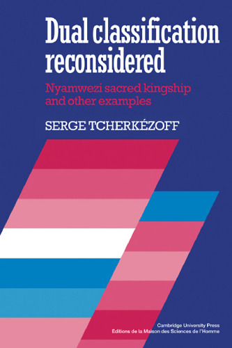 Dual Classification Reconsidered: Nyamwezi Sacred Kingship and Other Examples (Atelier d'Anthropologie Sociale)